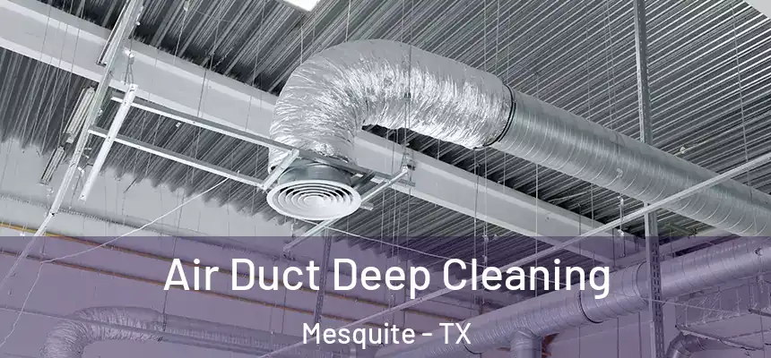 Air Duct Deep Cleaning Mesquite - TX
