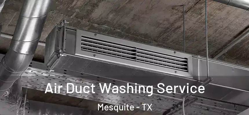 Air Duct Washing Service Mesquite - TX