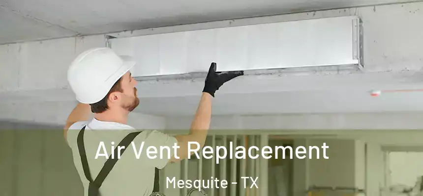 Air Vent Replacement Mesquite - TX