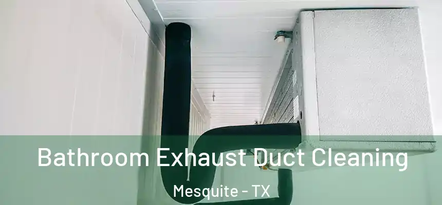 Bathroom Exhaust Duct Cleaning Mesquite - TX