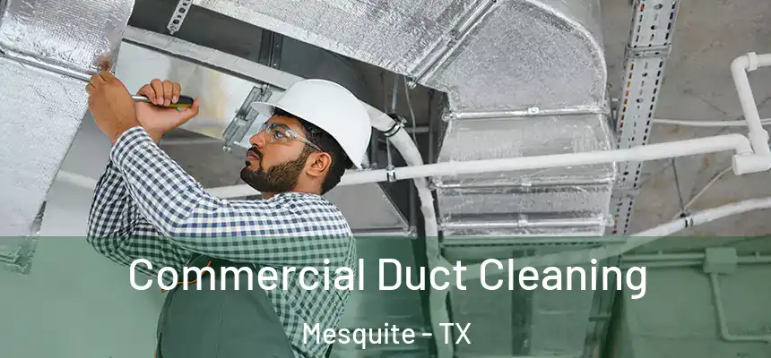 Commercial Duct Cleaning Mesquite - TX