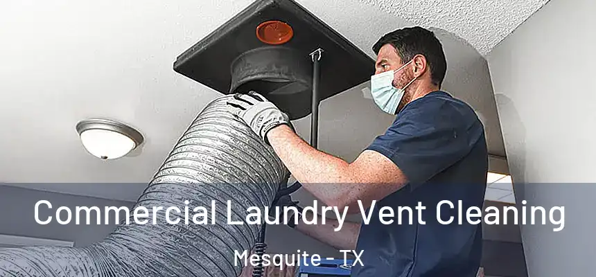 Commercial Laundry Vent Cleaning Mesquite - TX