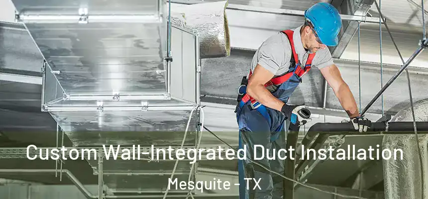 Custom Wall-Integrated Duct Installation Mesquite - TX