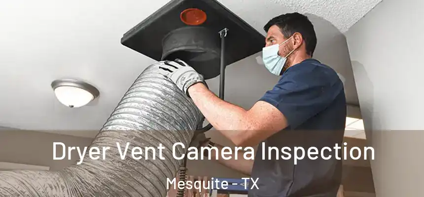 Dryer Vent Camera Inspection Mesquite - TX