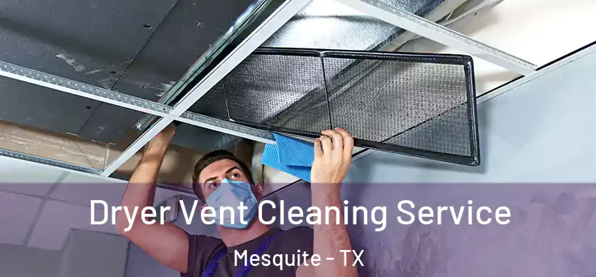 Dryer Vent Cleaning Service Mesquite - TX