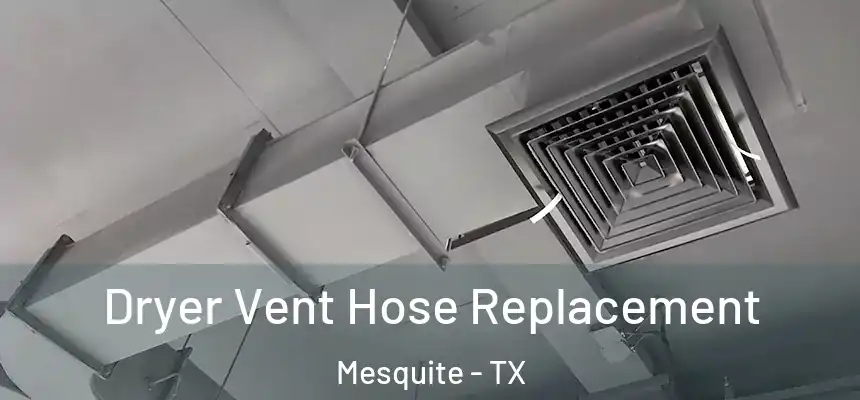 Dryer Vent Hose Replacement Mesquite - TX