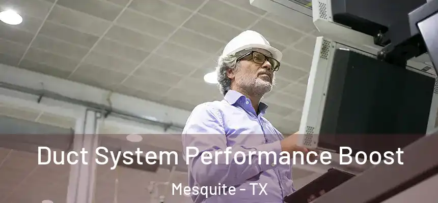 Duct System Performance Boost Mesquite - TX
