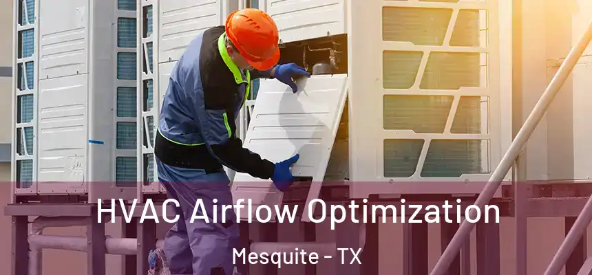 HVAC Airflow Optimization Mesquite - TX