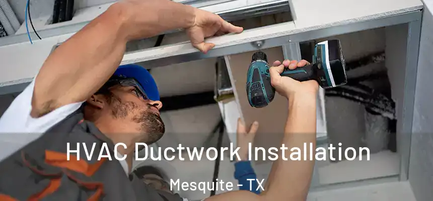 HVAC Ductwork Installation Mesquite - TX