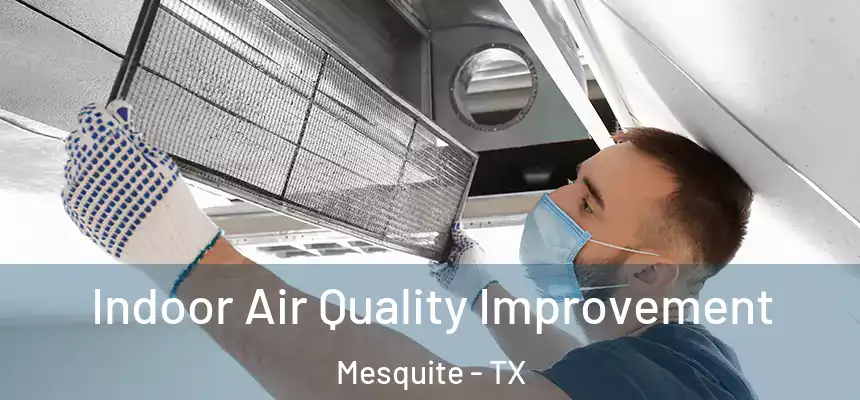 Indoor Air Quality Improvement Mesquite - TX