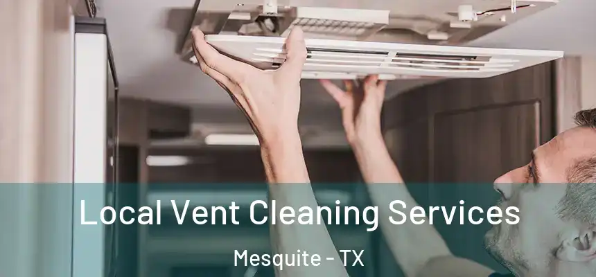Local Vent Cleaning Services Mesquite - TX