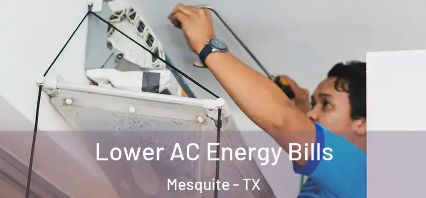 Lower AC Energy Bills Mesquite - TX