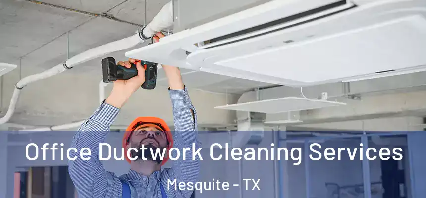 Office Ductwork Cleaning Services Mesquite - TX